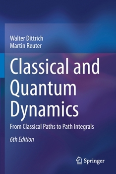 Paperback Classical and Quantum Dynamics: From Classical Paths to Path Integrals Book