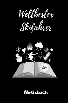 WELTBESTER SKIFAHRER NOTIZBUCH: A5 Notizbuch LINIERT Skifahren Buch | Geschenk für Skifahrer | Ski Fahren | Skifahren | Ski-Fans | Geschenkidee | Wintersport | Schönes Buch | Journal (German Edition)