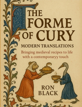Paperback The Forme of Cury; Modern Translations: Bringing medieval recipes to life with a contemporary touch Book