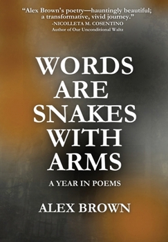 Hardcover Words Are Snakes With Arms: A Year in Poems Book