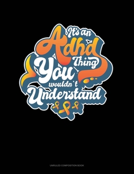 Paperback It's An Adhd Thing You Wouldn't Understand: Unruled Composition Book