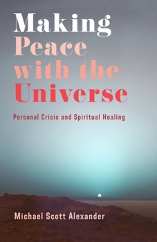 Paperback Making Peace with the Universe: Personal Crisis and Spiritual Healing Book