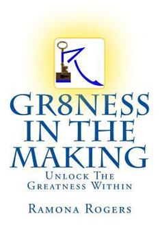 Paperback GR8ness In The Making: Unlock The Greatness Within Book