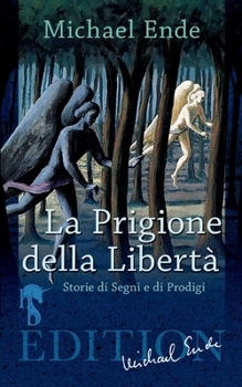 La Prigione della Libertà: Storie di Segni e di Prodigi (Italian Edition)