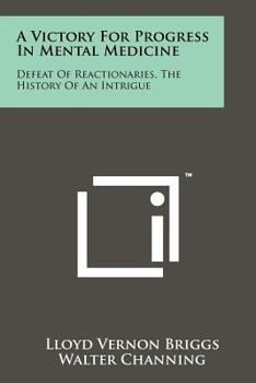 Paperback A Victory for Progress in Mental Medicine: Defeat of Reactionaries, the History of an Intrigue Book