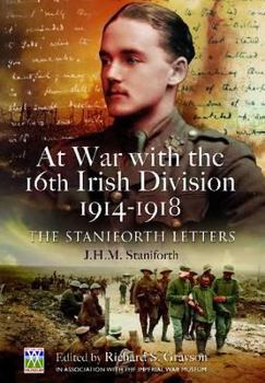 At War with the 16th Irish Division 1914-1918: The Letters of J H M Staniforth