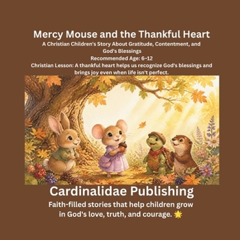 Mercy Mouse and the Thankful Heart: A Christian Children's Story About Gratitude, Contentment, and God's Blessings
