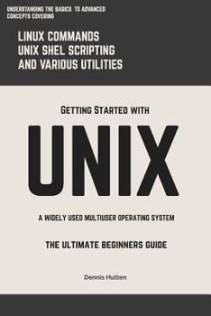 Paperback Unix: Getting Started With UNIX The Ultimate Beginners Guide Book