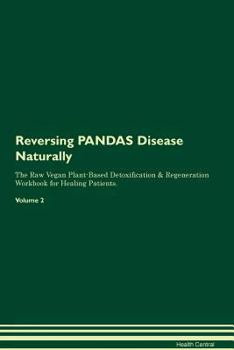 Reversing PANDAS Disease Naturally The Raw Vegan Plant-Based Detoxification & Regeneration Workbook for Healing Patients. Volume 2