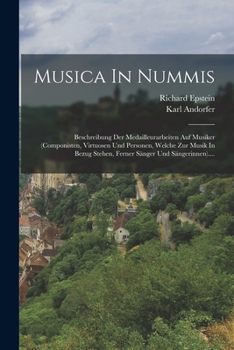 Paperback Musica In Nummis: Beschreibung Der Medailleurarbeiten Auf Musiker (componisten, Virtuosen Und Personen, Welche Zur Musik In Bezug Stehen [German] Book