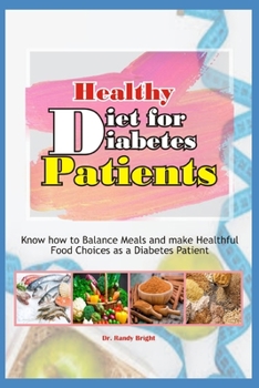 Paperback Healthy Diet for Diabetes Patients: Know how to Balance Meals and make Healthful Food Choices as a Diabetes Patients Book