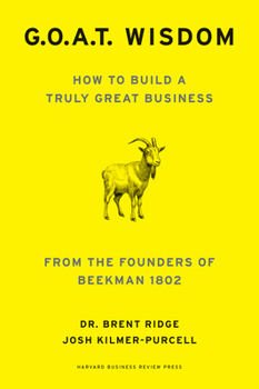 Hardcover G.O.A.T. Wisdom: How to Build a Truly Great Business--From the Founders of Beekman 1802 Book