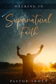 Paperback Walking In Supernatural Faith Book