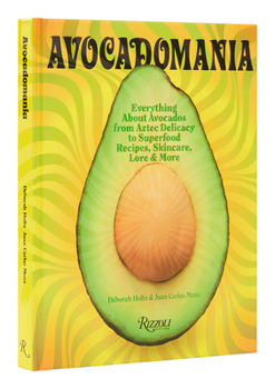 Hardcover Avocadomania: Everything about Avocados from Aztec Delicacy to Superfood: Recipes, Skincare, Lore, & More Book