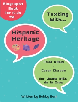 Paperback Texting with Hispanic Heritage: Frida Kahlo, Cesar Chavez, and Sor Juana Inés de la Cruz Biography Book for Kids Book
