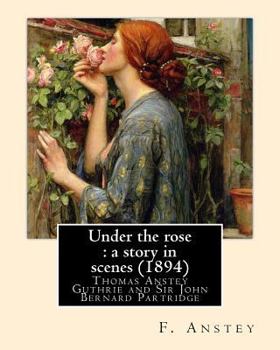 Paperback Under the rose: a story in scenes (1894). By: F. Anstey and illustrated By: J. Bernard Partridge: Sir John Bernard Partridge (11 Octob Book