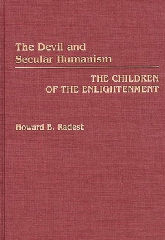 Hardcover The Devil and Secular Humanism: The Children of the Enlightenment Book