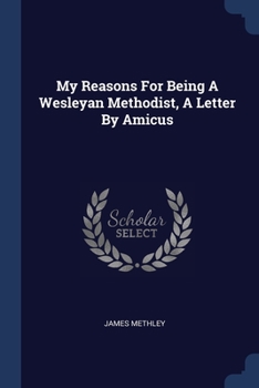 Paperback My Reasons For Being A Wesleyan Methodist, A Letter By Amicus Book