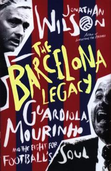 Hardcover The Barcelona Legacy: Guardiola, Mourinho and the Fight For Football's Soul Book