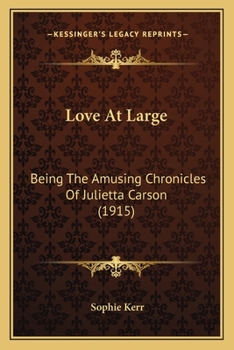 Paperback Love At Large: Being The Amusing Chronicles Of Julietta Carson (1915) Book