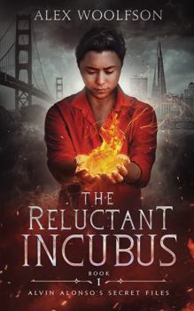 The Reluctant Incubus: MM Urban Fantasy (Alvin Alonso's Secret Files) - Book #1 of the Alvin Alonso's Secret Files
