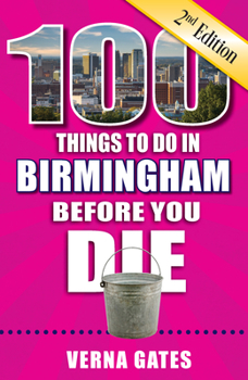 Paperback 100 Things to Do in Birmingham Before You Die, 2nd Edition Book