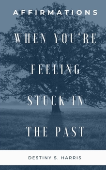 Paperback When You're Feeling Stuck In The Past: Affirmations Book