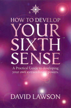 Paperback How to Develop Your Sixth Sense: A practical guide to developing your own extraordinary powers Book