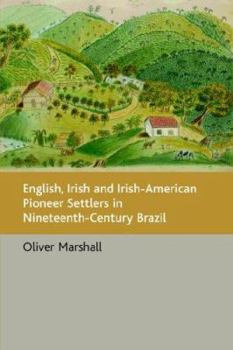 Paperback English, Irish and Irish-American Pioneer Settlers in Nineteenth-Century Brazil Book