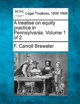 Paperback A treatise on equity practice in Pennsylvania. Volume 1 of 2 Book