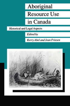 Hardcover Aboriginal Resource Use in Canada: Historical and Legal Aspects Book