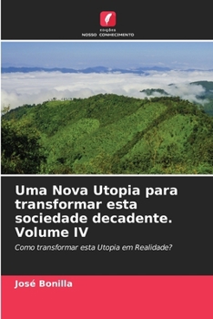 Paperback Uma Nova Utopia para transformar esta sociedade decadente. Volume IV [Portuguese] Book
