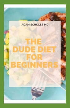 Paperback The Dude Diet for Beginners: All You Need To Know About Dude Diet for Beginners Book