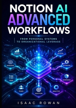 Paperback Notion AI Advanced Workflows: From Personal Systems to Organizational Leverage Book