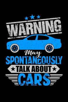 Warning May Spontaneously Talk About Cars: Prayer Journal & Guide To Prayer, Praise And Showing Gratitude To God And Christ For An Auto Mechanic, Car ... Loves To Fix Vintage Car (6 x 9; 120 Pages)