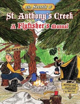 Paperback The Secrets of St. Anthony's Creek and Other Moving Mountain Waters: A Flyfisher's Manual Book