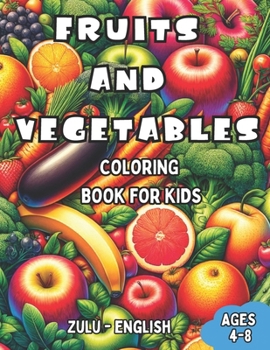 Paperback Zulu - English Fruits and Vegetables Coloring Book for Kids Ages 4-8: Bilingual Coloring Book with English Translations Color and Learn Zulu For Begin Book