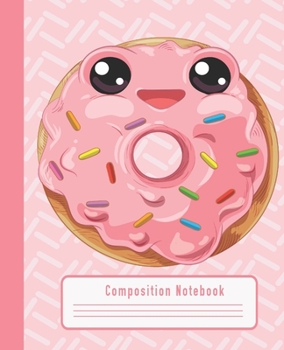 COMPOSITION NOTEBOOK: Cute Kawaii Pink Doughnut Notebook and Journal with Wide Lined Ruled Paper Pages for Girls and Women, Perfect Workbook for Writing Notes and Exercise at Home, School or College