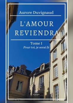 Paperback L'amour reviendra: Tome I: Pour toi, je serai là [French] Book
