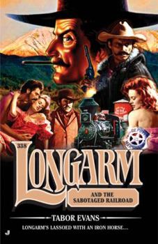 Longarm and the Sabotaged Railroad - Book #338 of the Longarm
