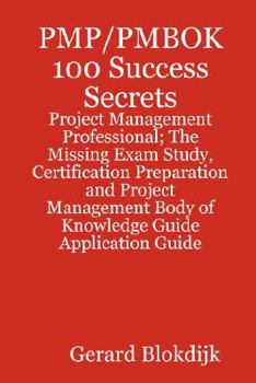 Pmp/Pmbok 100 Success Secrets - Project Management Professional
