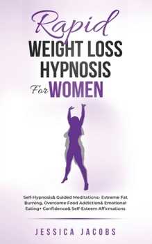 Paperback Rapid Weight Loss Hypnosis For Women: Self-Hypnosis& Guided Meditations- Extreme Fat Burning, Overcome Food Addiction& Emotional Eating+ Confidence& S Book