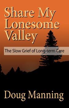 Paperback Share My Lonesome Valley: The Slow Grief of Long-Term Care Book