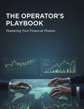 The Operator'S Playbook: Mastering Your Financial Mission