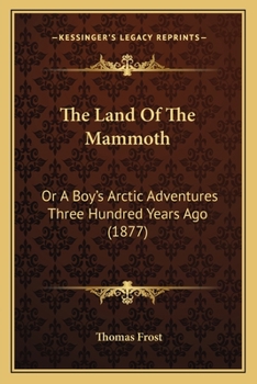 Paperback The Land Of The Mammoth: Or A Boy's Arctic Adventures Three Hundred Years Ago (1877) Book