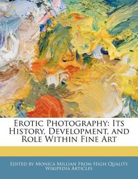 Erotic Photography : Its History, Development, and Role Within Fine Art