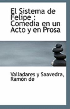 El Sistema de Felipe : Comedia en un Acto y en Prosa
