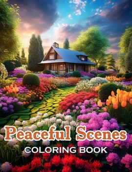 Peaceful Scenes Coloring Book: 100+ Unique and Beautiful Designs for All Ages