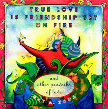 Paperback True Love is Friendship Set on Fire: And Other Proverbs of Love Book
