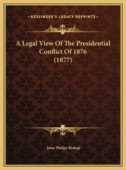 A Legal View Of The Presidential Conflict Of 1876